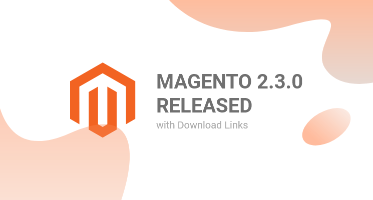 Magento 2.3.0 Official Release Out Now - Download Links