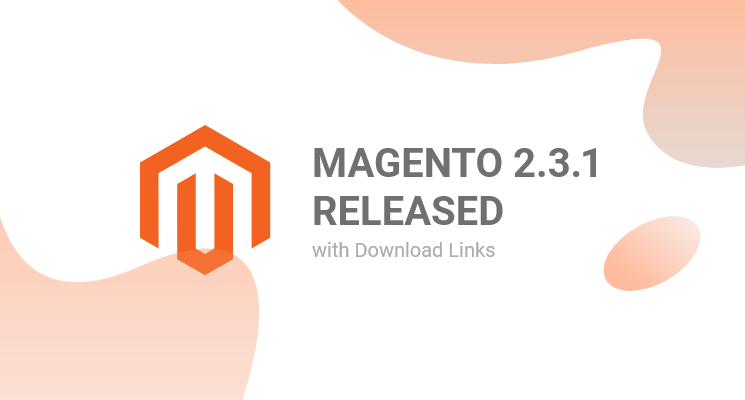 Magento 2.3.1 Release - Feature Highlights & Download Links