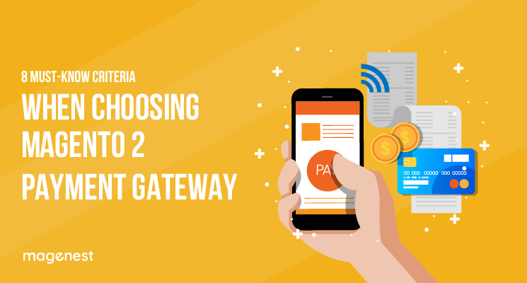 8 Must-know Criteria When Choosing Magento 2 Payment Gateway