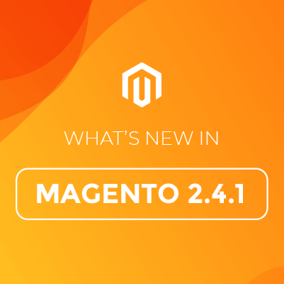 Magento 2.4.1 Released: Everything You Need to Know