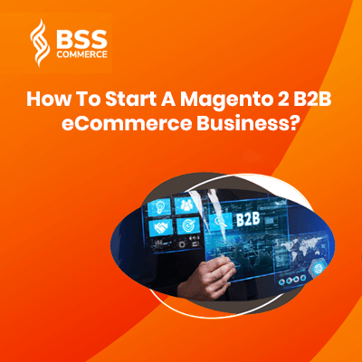 How to start a Magento 2 B2B eCommerce business